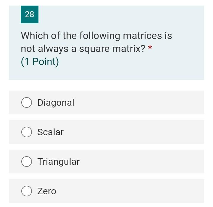 Solved 28 Which of the following matrices is not always a | Chegg.com