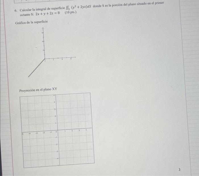 6. Calcular la integral de superficie \( \iint_{S}\left(y^{2}+2 y z\right) d S \) donde \( S \) es la porción del plano situa