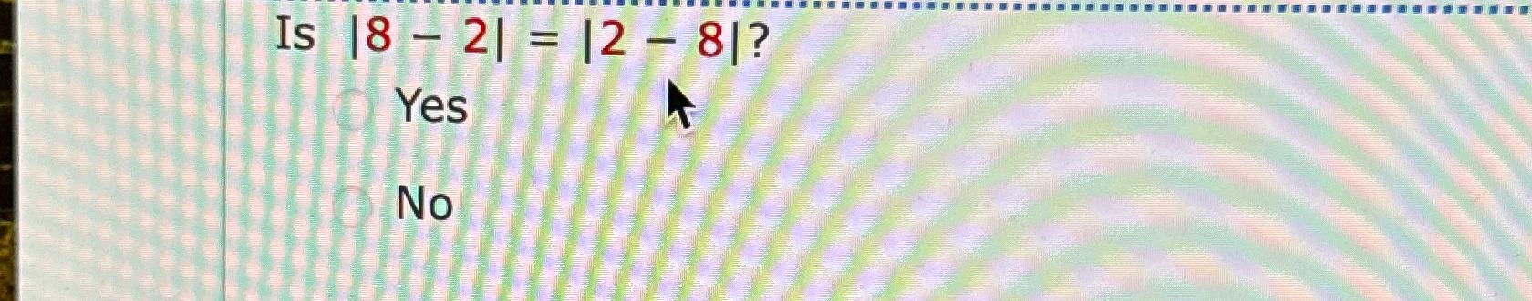 Solved Is |8-2|=|2-8| ?YesNo | Chegg.com