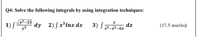 Solved Q4 Solve The Following Integrals By Using Chegg