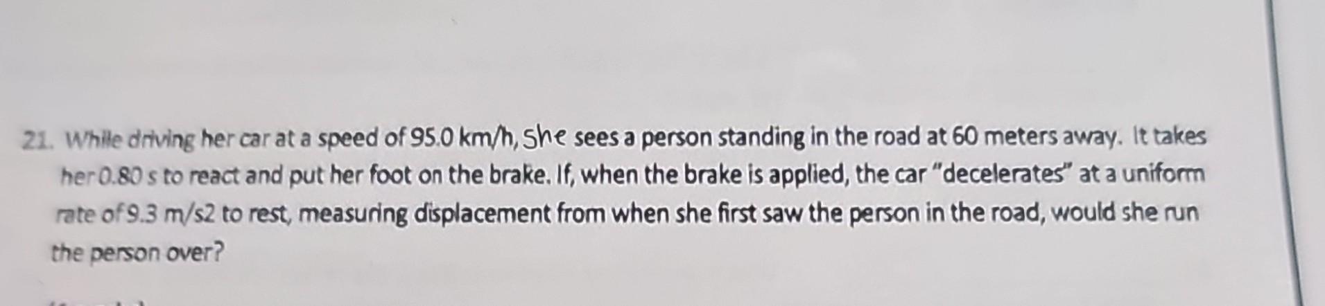 Solved 21. While driving her car at a speed of 95.0 km/h, | Chegg.com