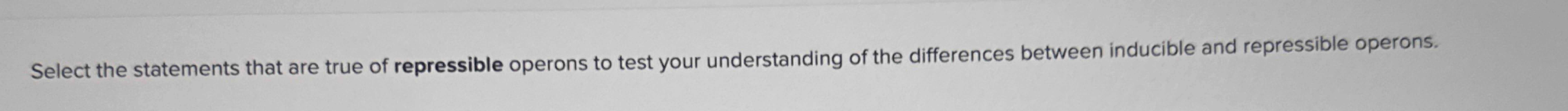 Solved Select the statements that are true of repressible | Chegg.com