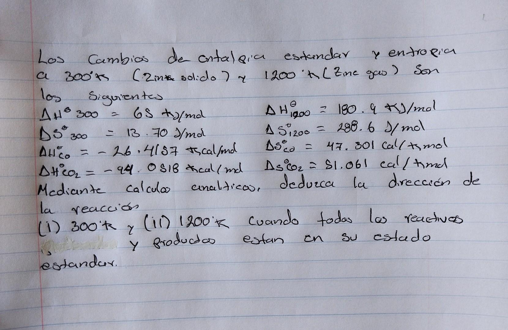 Los Cambios de ontaldia estandar y entropia a 300\%k (Rink solido) r \( 1200 \% h \) (Zine gas) Son los siguientes \( \Delta