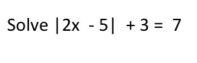 Solved Solve |2x - 5] + 3 = 7 | Chegg.com