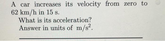 Solved A car increases its velocity from zero to 62 km/h in | Chegg.com