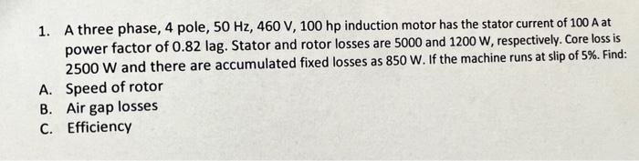 Solved 1. A three phase, 4 pole, 50 Hz, 460 V, 100 hp | Chegg.com