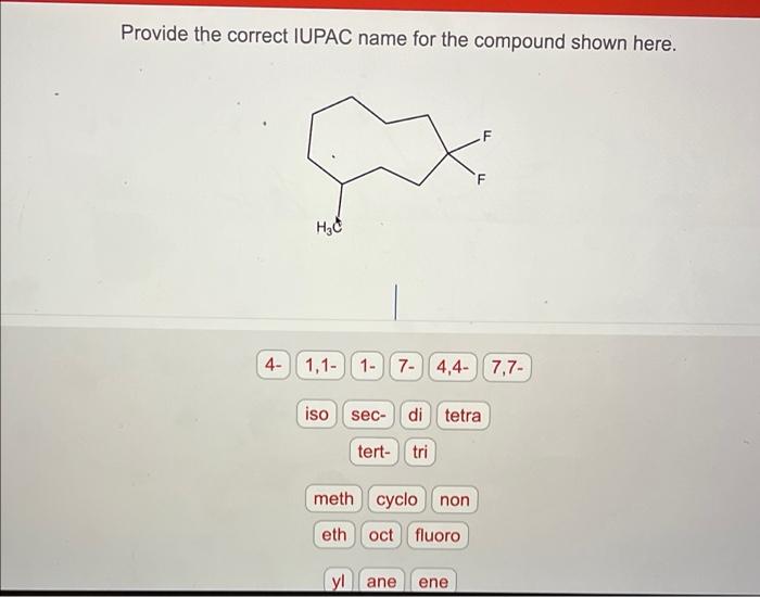 Provide the correct IUPAC name for the compound shown here.
CX
H?C
4- 1,1- 1- 7- 4,4-7,7-
iso sec- di tetra
tert- tri
meth cy