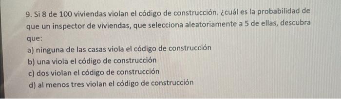 9. Si 8 de 100 viviendas violan el código de construcción. ¿cuál es la probabilidad de que un inspector de viviendas, que sel