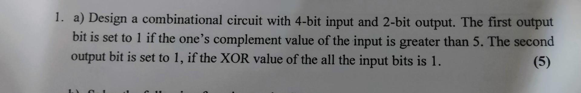 Solved a) Design a combinational circuit with 4-bit input | Chegg.com