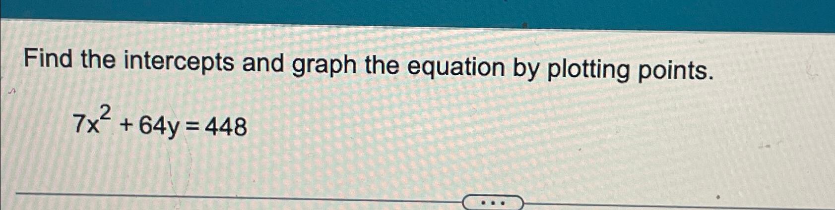Solved Find the intercepts and graph the equation by | Chegg.com