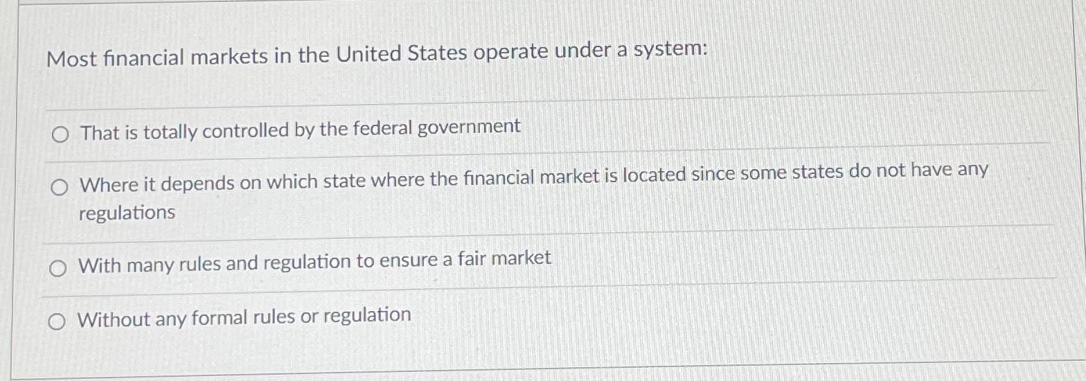Solved Most financial markets in the United States operate | Chegg.com