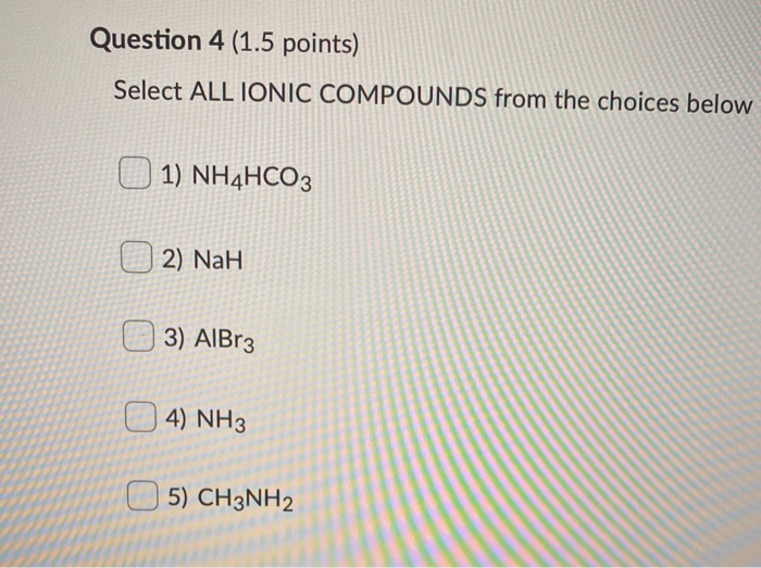Solved Question 4 (1.5 points) Select ALL IONIC COMPOUNDS | Chegg.com