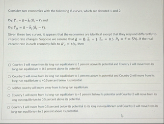 Solved Consider two economies with the following is curves, | Chegg.com