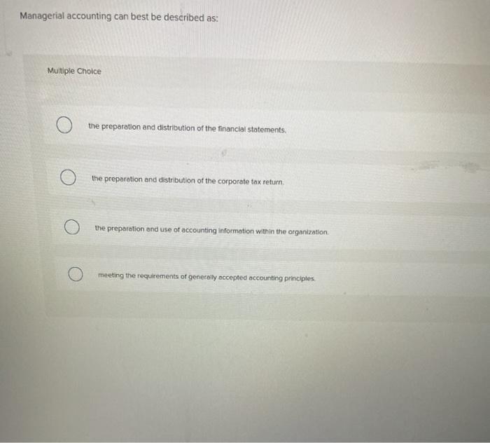 Solved Managerial accounting can best be described as: | Chegg.com