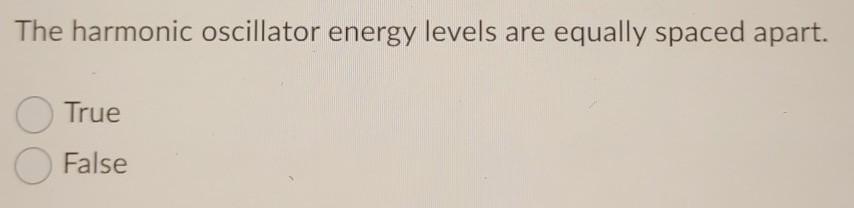 Solved The harmonic oscillator energy levels are equally | Chegg.com