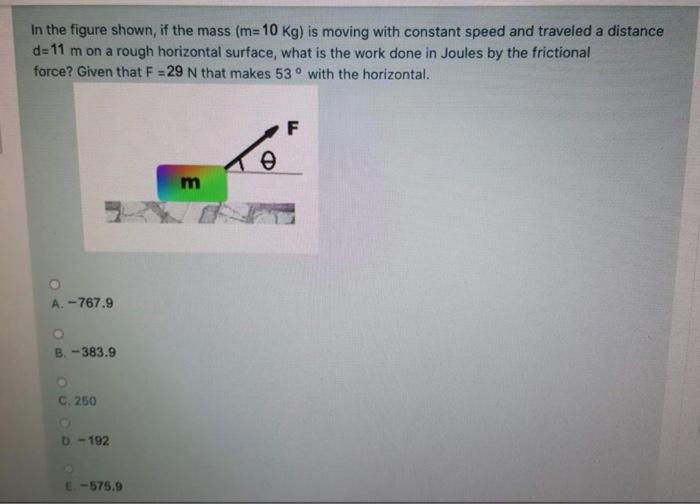 Solved In the figure shown, if the mass (m=10 kg) is moving | Chegg.com