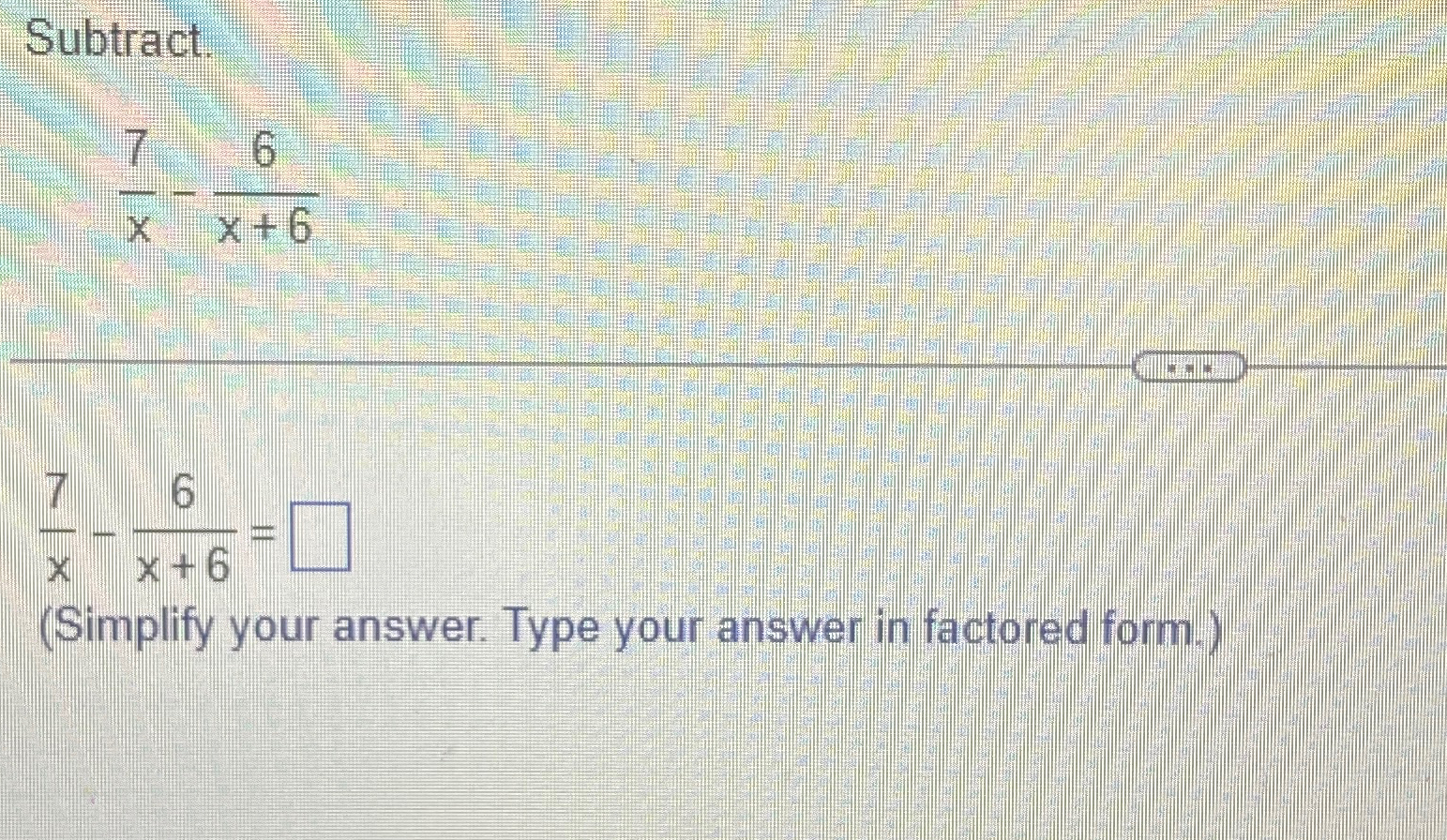 Solved Subtract.7x-6x+67x-6x+6=(Simplify your answer. Type | Chegg.com