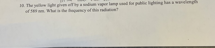 Solved 10. The yellow light given off by a sodium vapor lamp | Chegg.com