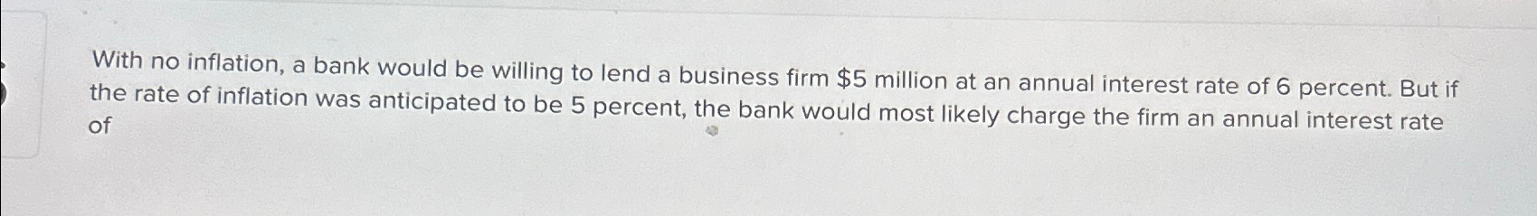 Solved With no inflation, a bank would be willing to lend a | Chegg.com