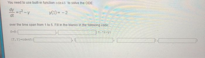 Solved You need to use built-in function ode 45 to solve the | Chegg.com
