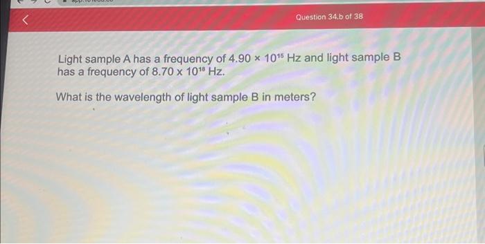 Solved Light sample A has a frequency of 4 90 215 1015 Hz and Chegg com