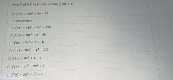 Solved Find f(x) if f′(x)=6x+2 and f(2)=10 f(x)=12x2+2x−42 | Chegg.com