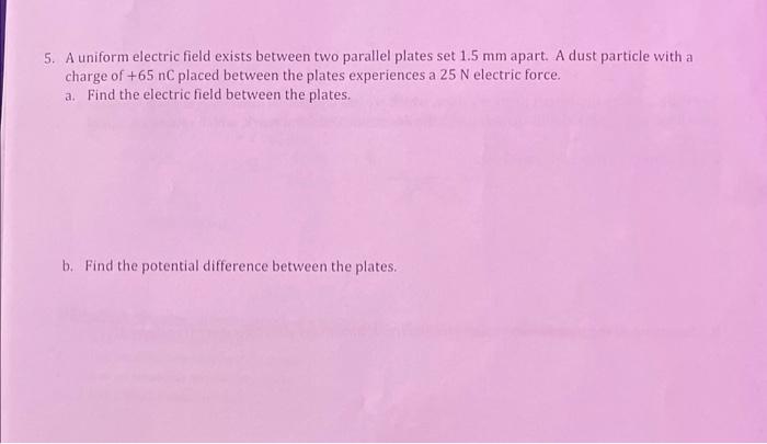 Solved 5. A uniform electric field exists between two | Chegg.com