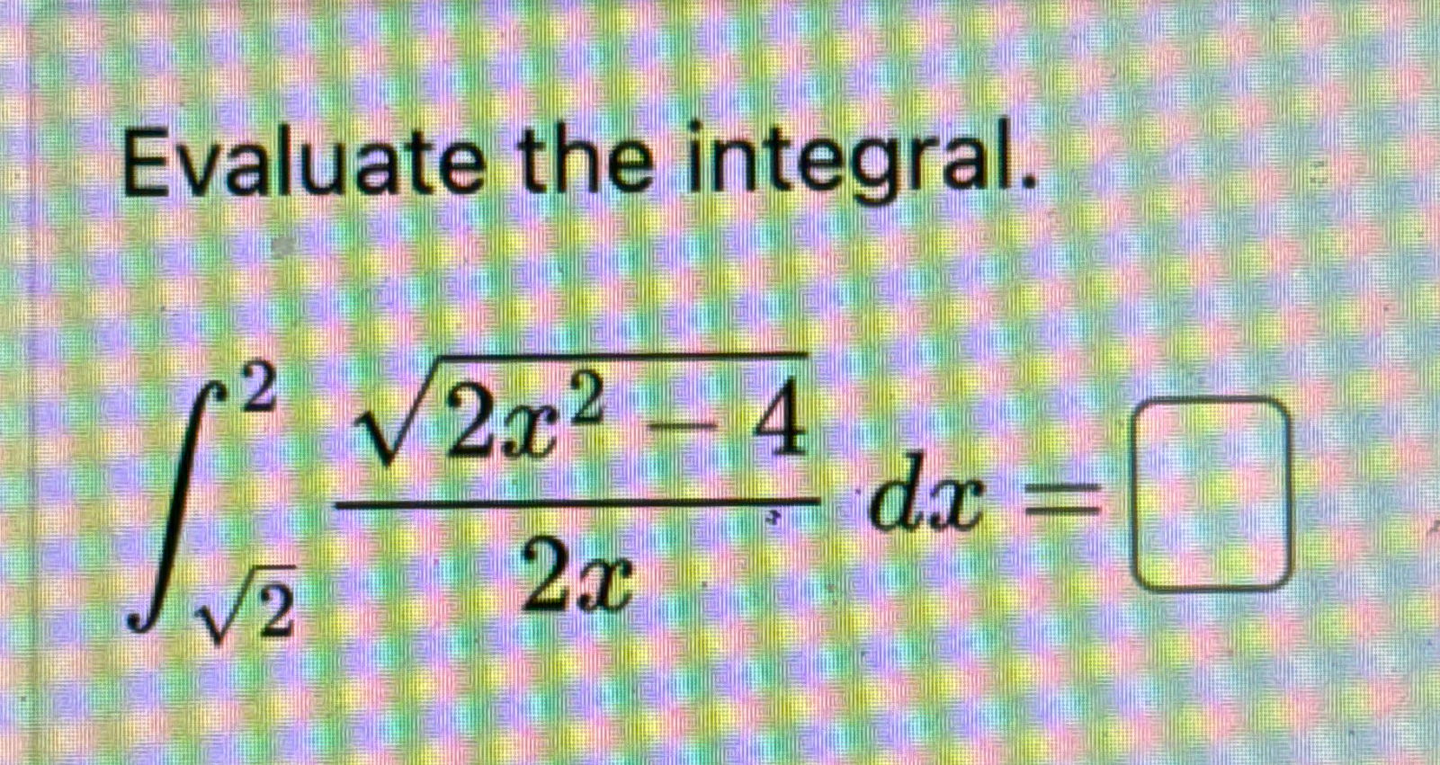 Solved Evaluate The Integral∫2222x2 422xdx 9310