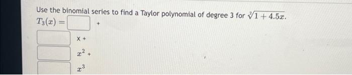 Solved Use the binomial series to find a Taylor polynomial | Chegg.com