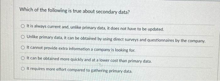 which-of-the-following-is-true-about-secondary-data-chegg