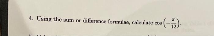 Solved 4. Using the sum or difference formulae, calculate | Chegg.com