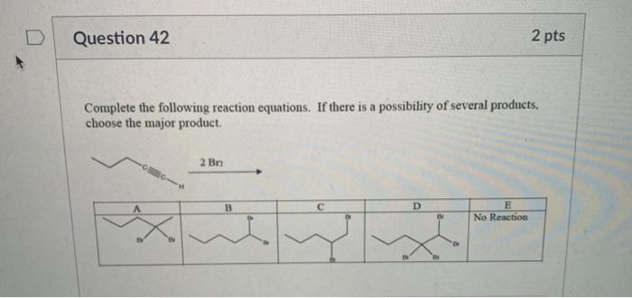 Solved Question 42 2 pts Complete the following reaction | Chegg.com