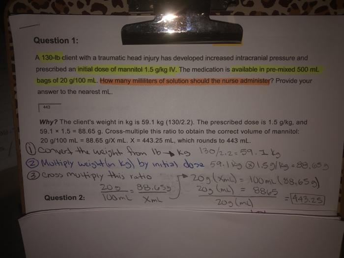 Question 1: A 130-lb client with a traumatic head injury has developed increased intracranial pressure and prescribed an init
