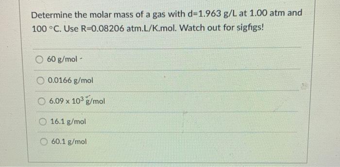 Determine The Molar Mass Of A Gas With D 1 963 G L At Chegg Com