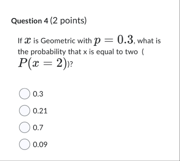 Solved Question 4 (2 ﻿points)If x ﻿is Geometric with p=0.3, | Chegg.com