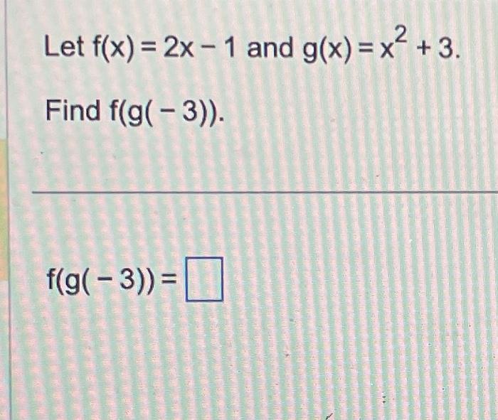 Let F X 2x 1 And G X X² 3 Find F G 3