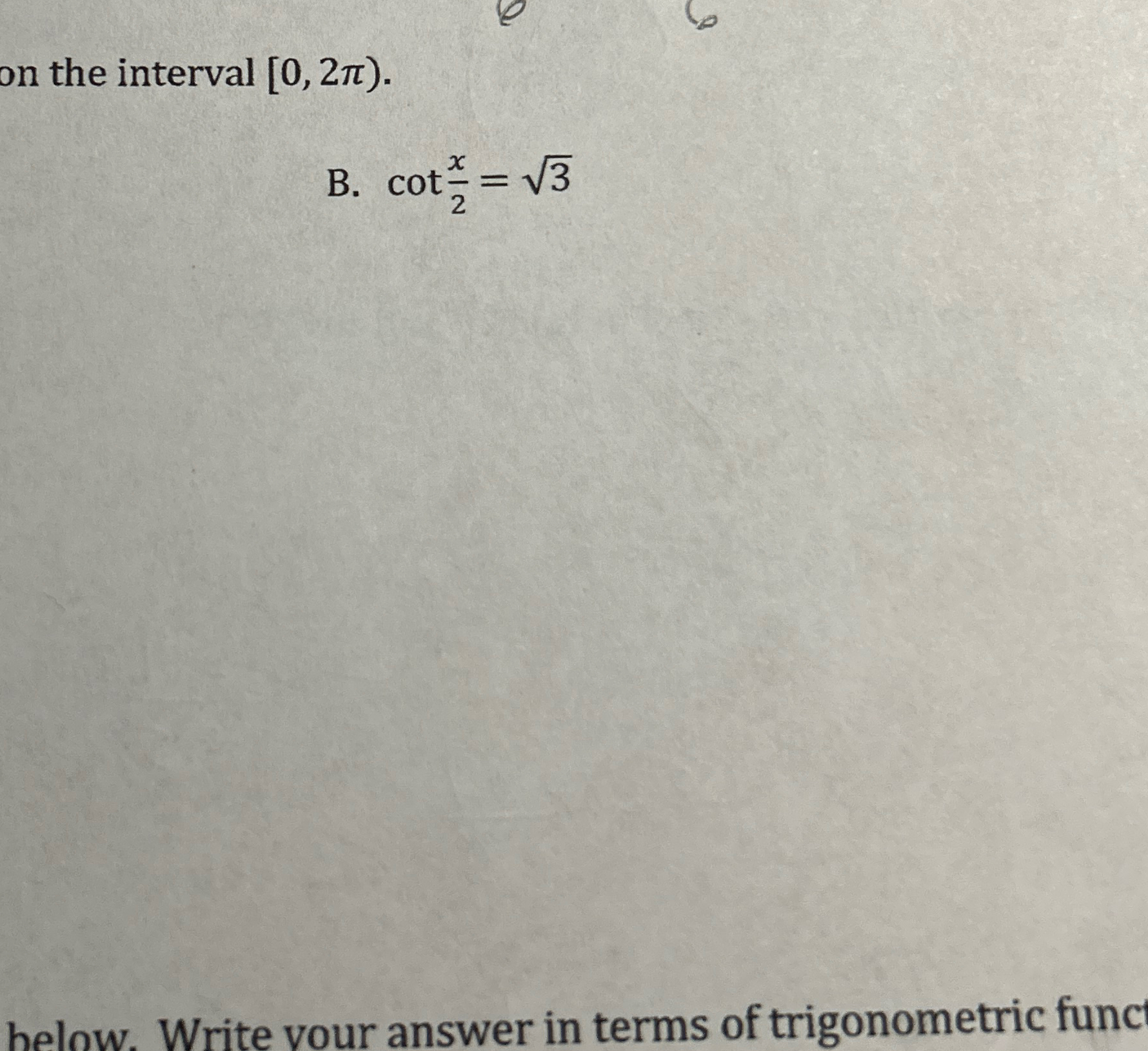 Solved on the interval [0,2π).B. cot(x2)=32helow. Write vour | Chegg.com