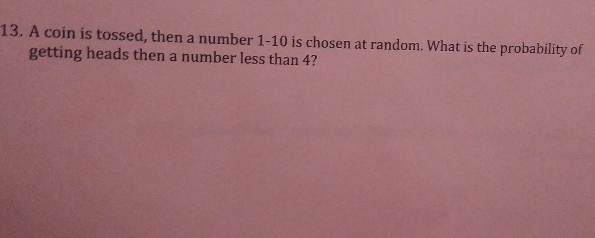 solved-13-a-coin-is-tossed-then-a-number-1-10-is-chosen-at-chegg