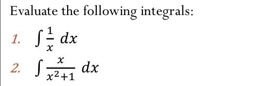 Solved Evaluate the following integrals: 1. ∫x1dx 2. | Chegg.com