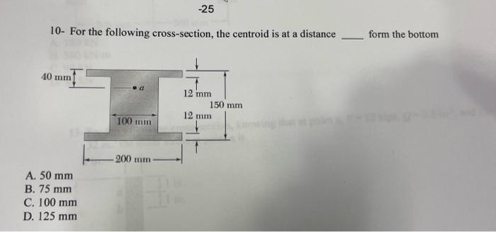 Solved -25 10- For the following cross-section, the centroid | Chegg.com