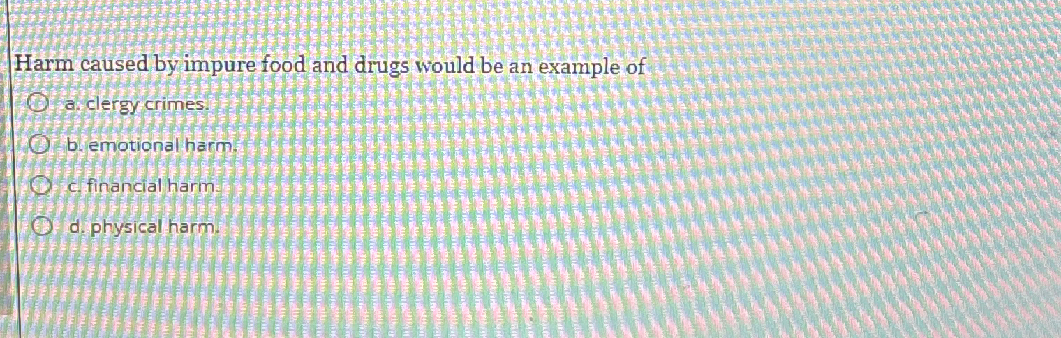 Solved Harm caused by impure food and drugs would be an | Chegg.com