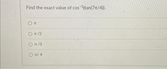 solved-find-the-exact-value-of-cos-1-tan-7pi-4-2-chegg
