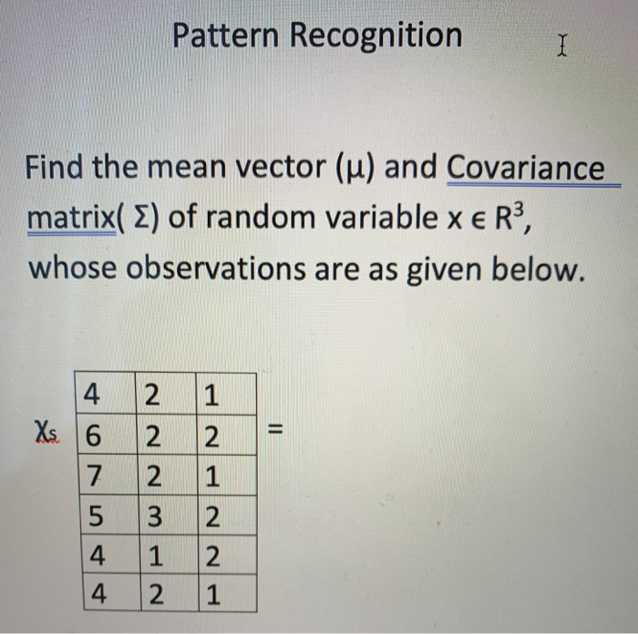Solved Pattern Recognition I Find the mean vector (u) and | Chegg.com