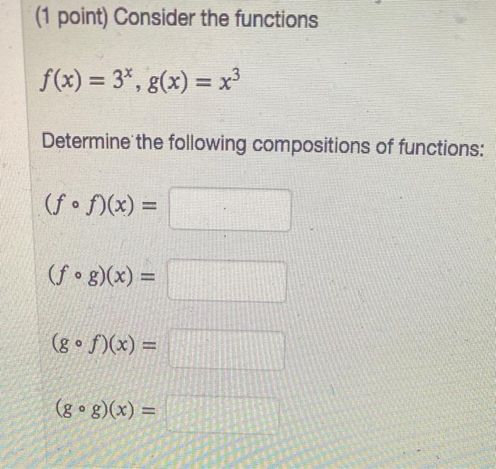Solved (1 point) Consider the functions f(x) = 3*, g(x) = x3 | Chegg.com