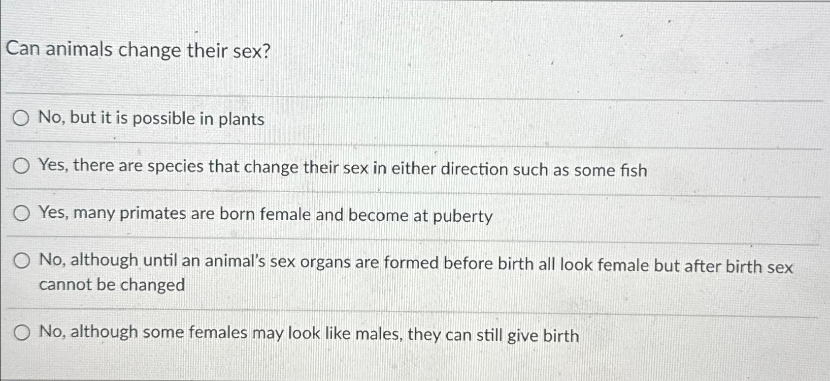 Solved Can animals change their sex?No, ﻿but it is possible | Chegg.com