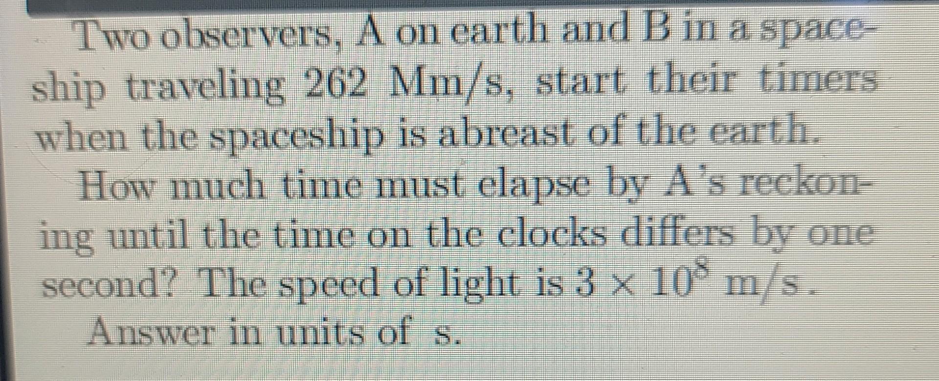 Solved Two Observers, A On Earth And B In A Space- Ship | Chegg.com