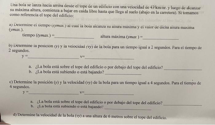 Una bola se lanza hacia arrioa descie el tope de un edificio con una veiocidad de \( 43 \mathrm{~km} / \mathrm{nr} \). y lueg