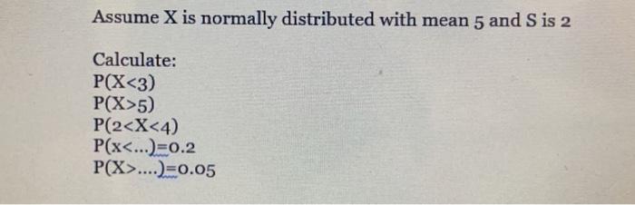 Solved Assume X is normally distributed with mean 5 and S is | Chegg.com