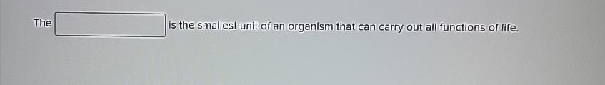 the smallest unit of an organism that carry on life functions