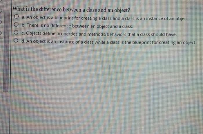Solved What is the difference between a class and an object? | Chegg.com